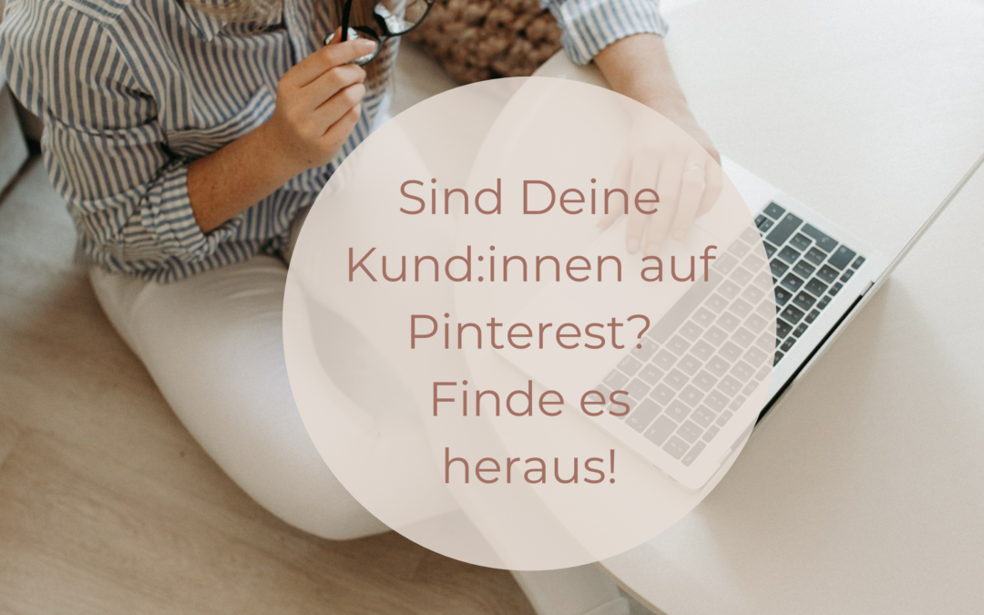 Sind Deine Kunden auf Pinterest? Finde es heraus!